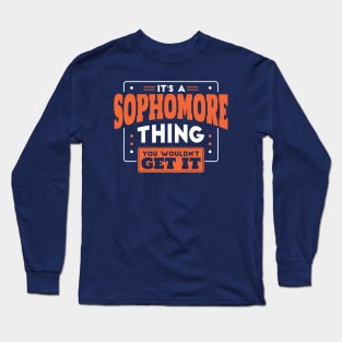 It's a Sophomore Thing, You Wouldn't Get It // Back to School Sophomore Year Long Sleeve T-Shirt